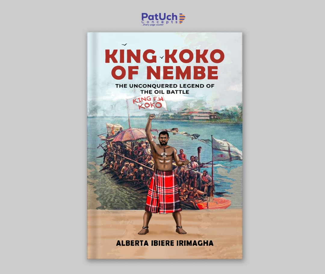 King Koko of Nembe — The Unconquered Legend of the Oil Battle, by Alberta Ibiere Irimagha